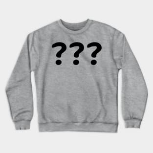 are there any questions Crewneck Sweatshirt